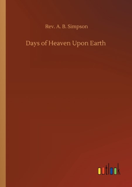 Cover for REV A B Simpson · Days of Heaven Upon Earth (Taschenbuch) (2020)
