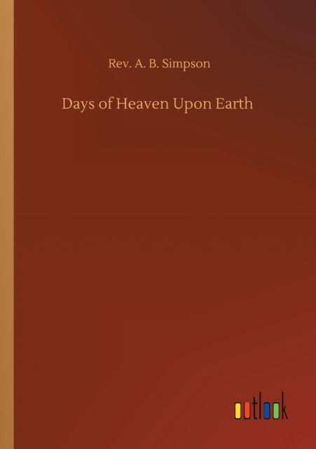 Cover for REV A B Simpson · Days of Heaven Upon Earth (Pocketbok) (2020)