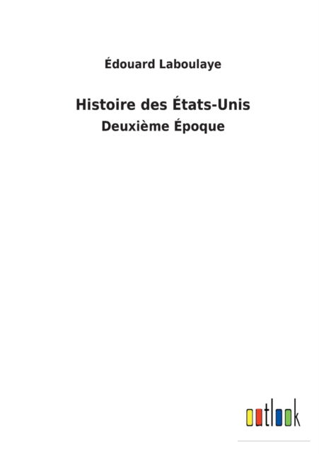 Cover for Edouard Laboulaye · Histoire des Etats-Unis (Paperback Book) (2022)