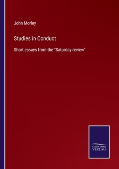 Studies in Conduct - John Morley - Books - Salzwasser-Verlag - 9783752565201 - February 12, 2022