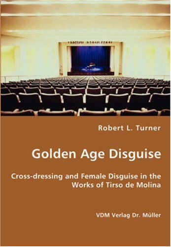 Cover for Robert L. Turner · Golden Age Disguise - Cross-dressing and Female Disguise in the Works of Tirso De Molina (Paperback Book) (2007)