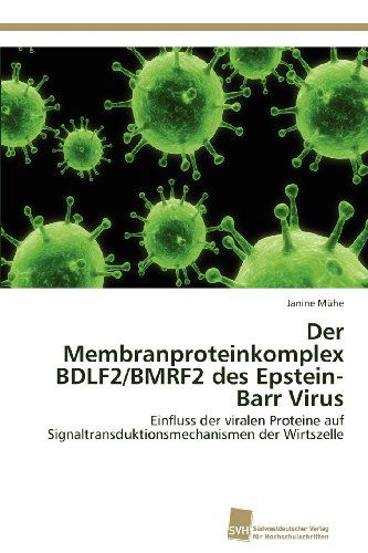 Cover for Janine Mühe · Der Membranproteinkomplex Bdlf2/bmrf2 Des Epstein-barr Virus: Einfluss Der Viralen Proteine Auf Signaltransduktionsmechanismen Der Wirtszelle (Paperback Book) [German edition] (2012)