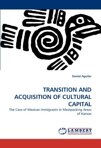 Cover for Daniel Aguilar · Transition and Acquisition of Cultural Capital: the Case of Mexican Immigrants in Meatpacking Areas of Kansas (Taschenbuch) (2010)