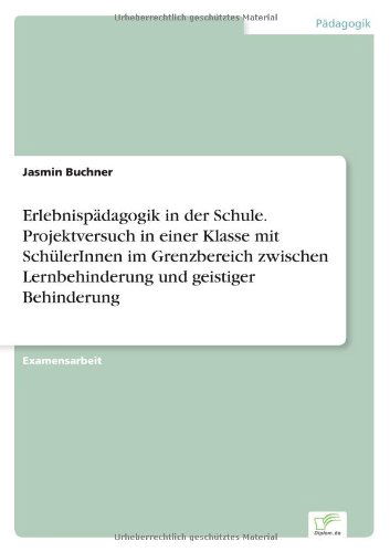 Cover for Jasmin Buchner · Erlebnispadagogik in der Schule. Projektversuch in einer Klasse mit SchulerInnen im Grenzbereich zwischen Lernbehinderung und geistiger Behinderung (Paperback Book) [German edition] (2001)