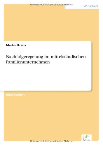 Nachfolgeregelung im mittelstandischen Familienunternehmen - Martin Kraus - Books - Diplom.de - 9783838654201 - May 15, 2002