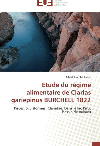 Cover for Albert Alomba Akete · Etude Du Régime Alimentaire De Clarias Gariepinus Burchell 1822: Pisces, Siluriformes, Clariidae. Dans Le Lac Kivu, Bassin De Bukavu (Paperback Book) [French edition] (2018)