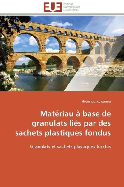 Cover for Houénou Kowanou · Matériau À Base De Granulats Liés Par Des Sachets Plastiques Fondus: Granulats et Sachets Plastiques Fondus (Paperback Book) [French edition] (2018)