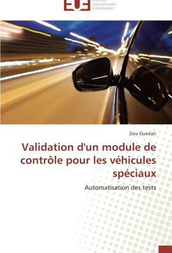 Validation D'un Module De Contrôle Pour Les Véhicules Spéciaux: Automatisation Des Tests - Zina Oueslati - Livros - Éditions universitaires européennes - 9783841793201 - 28 de fevereiro de 2018