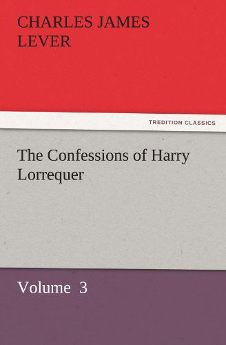 Cover for Charles James Lever · The Confessions of Harry Lorrequer: Volume  3 (Tredition Classics) (Paperback Book) (2011)