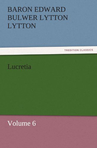 Cover for Baron Edward Bulwer Lytton Lytton · Lucretia: Volume 6 (Tredition Classics) (Paperback Book) (2011)
