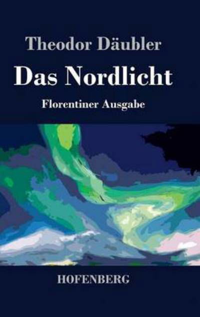 Cover for Theodor Daubler · Das Nordlicht (Florentiner Ausgabe) (Hardcover Book) (2014)