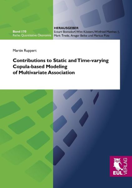Contributions to Static and Time-varying Copula-based Modeling of Multivariate Association - Martin Ruppert - Bøger - Josef Eul Verlag GmbH - 9783844101201 - 18. januar 2012