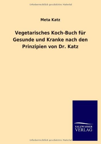 Cover for Meta Katz · Vegetarisches Koch-Buch Fur Gesunde Und Kranke Nach Den Prinzipien Von Dr. Katz (Pocketbok) [German edition] (2012)