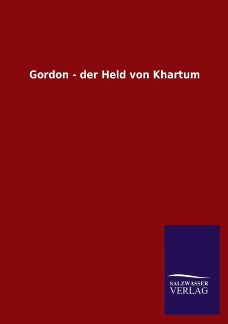 Cover for Salzwasser-verlag Gmbh · Gordon - Der Held Von Khartum (Paperback Book) (2013)