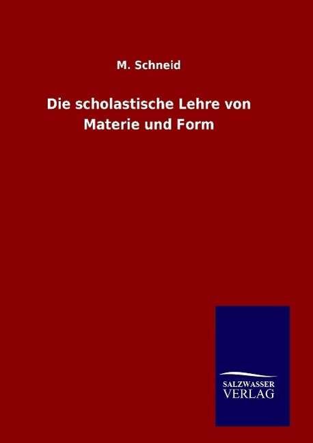 Cover for M Schneid · Die scholastische Lehre von Materie und Form (Hardcover bog) (2016)