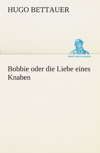 Cover for Hugo Bettauer · Bobbie Oder Die Liebe Eines Knaben (Tredition Classics) (German Edition) (Pocketbok) [German edition] (2012)