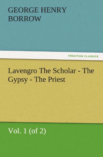 Cover for George Henry Borrow · Lavengro the Scholar - the Gypsy - the Priest, Vol. 1 (Of 2) (Tredition Classics) (Taschenbuch) (2012)