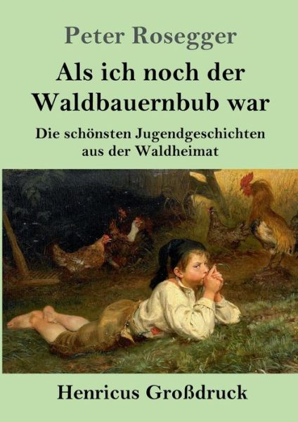 Cover for Peter Rosegger · Als ich noch der Waldbauernbub war (Grossdruck) (Pocketbok) (2021)