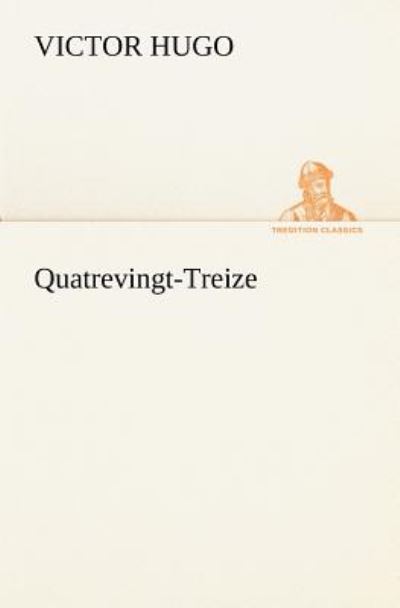 Quatrevingt-treize (Tredition Classics) (French Edition) - Victor Hugo - Books - tredition - 9783849135201 - November 21, 2012