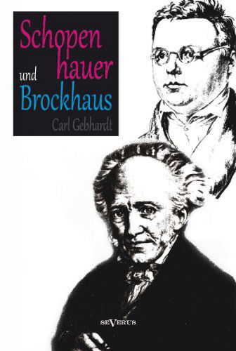 Cover for Carl Gebhardt · Schopenhauer Und Brockhaus: Zur Zeitgeschichte Der Welt Als Wille Und Vorstellung'. Ein Briefwechsel Herausgegeben Von Carl Gebhardt (Paperback Book) [German edition] (2013)