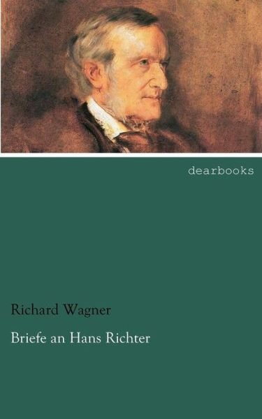 Briefe an Hans Richter - Richard Wagner - Kirjat - dearbooks - 9783954554201 - keskiviikko 11. heinäkuuta 2012