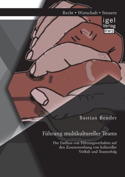 Cover for Bastian Bender · Fuhrung Multikultureller Teams: Der Einfluss Von Fuhrungsverhalten Auf den Zusammenhang Von Kultureller Vielfalt Und Teamerfolg (Paperback Bog) [German edition] (2014)