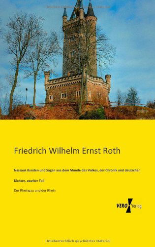 Cover for Friedrich Wilhelm Ernst Roth · Nassaus Kunden und Sagen aus dem Munde des Volkes, der Chronik und deutscher Dichter, zweiter Teil: Der Rheingau und der Rhein (Paperback Book) [German edition] (2019)