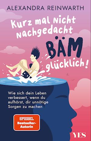 Cover for Alexandra Reinwarth · Kurz mal nicht nachgedacht - bäm - glücklich! (Book) (2024)