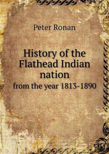 Cover for Peter Ronan · History of the Flathead Indian Nation from the Year 1813-1890 (Paperback Book) (2013)