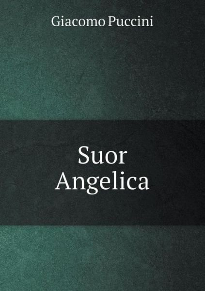Suor Angelica - Giacomo Puccini - Books - Book on Demand Ltd. - 9785519348201 - March 11, 2015