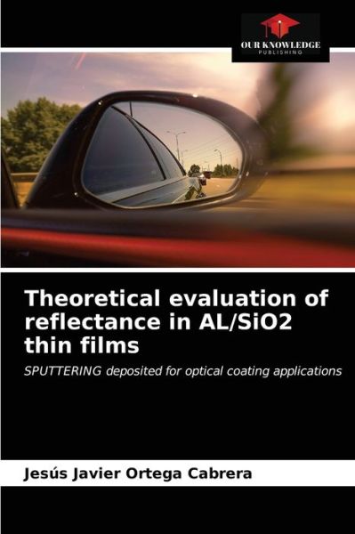 Cover for Jesus Javier Ortega Cabrera · Theoretical evaluation of reflectance in AL/SiO2 thin films (Paperback Book) (2021)