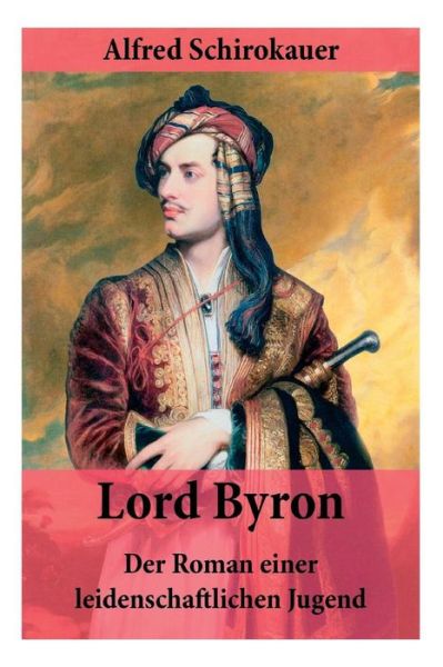 Cover for Alfred Schirokauer · Lord Byron - Der Roman einer leidenschaftlichen Jugend (Taschenbuch) (2018)