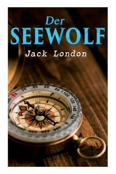 Der Seewolf - Jack London - Bücher - E-Artnow - 9788026890201 - 29. April 2018