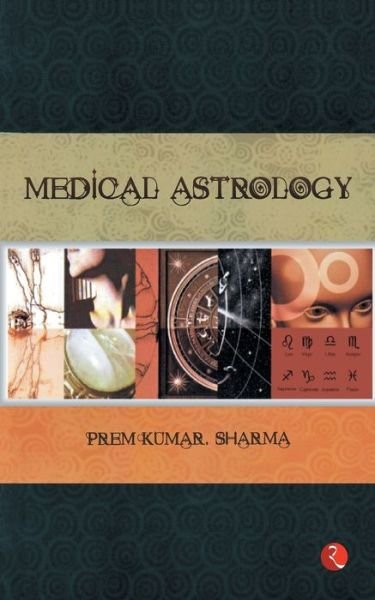 Medical Astrology - Prem Kumar Sharma - Books - Rupa & Co - 9788129115201 - January 9, 2009