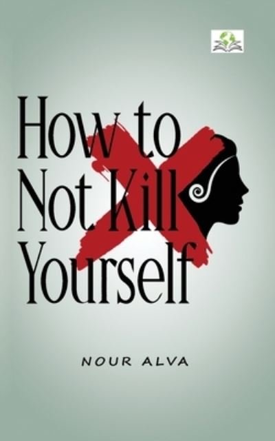 Cover for Nour Alva · How to Not Kill Yourself (Paperback Book) (2020)