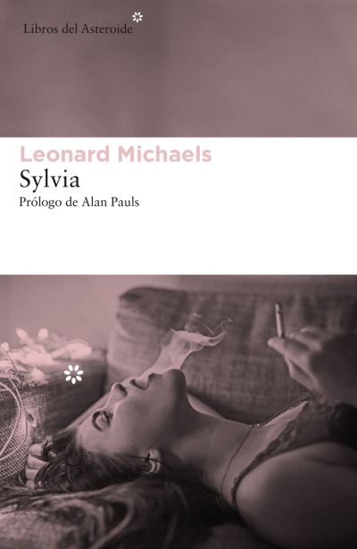 Sylvia - Leonard Michaels - Książki - Libros del Asteroide S.L.U. - 9788417007201 - 1 lutego 2019