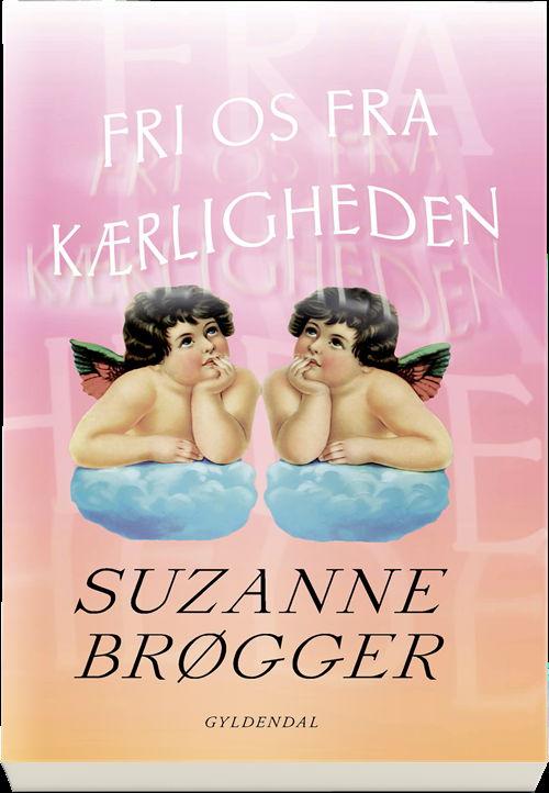 Cover for Suzanne Brøgger · Fri os fra kærligheden (Sewn Spine Book) [1º edição] (2019)