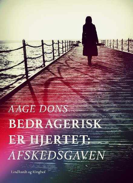 Cover for Aage Dons · Kernebøgerne: Bedragerisk er hjertet: Afskedsgaven (Sewn Spine Book) [1st edition] (2017)