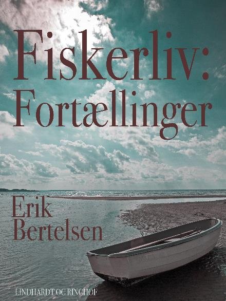 Cover for Erik Bertelsen · Fiskerliv: Fortællinger (Sewn Spine Book) [2º edição] (2017)