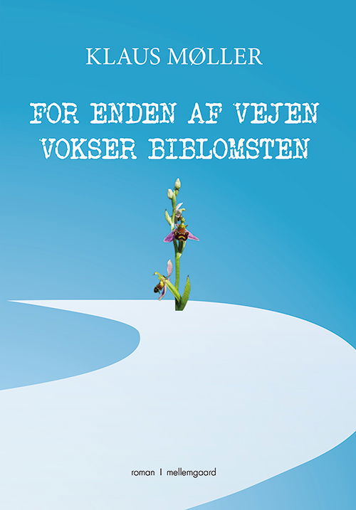 Cover for Klaus Møller · For enden af vejen vokser biblomsten (Sewn Spine Book) [1. Painos] (2020)