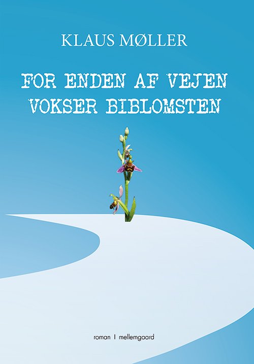 Cover for Klaus Møller · For enden af vejen vokser biblomsten (Hæftet bog) [1. udgave] (2020)