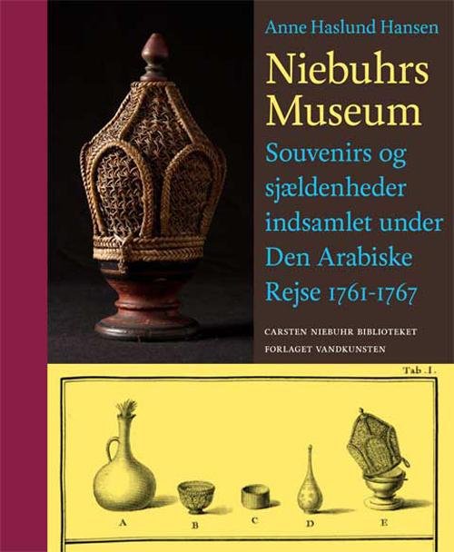 Carsten Niebuhr Biblioteket: Niebuhrs museum - Anne Haslund Hansen - Kirjat - Forlaget Vandkunsten - 9788776953201 - tiistai 3. toukokuuta 2016
