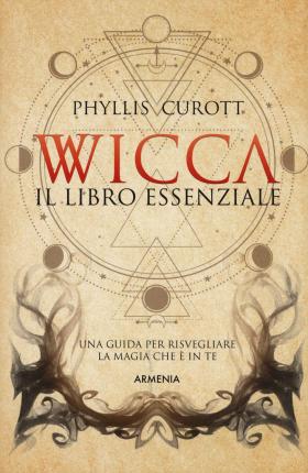 Cover for Phyllis Curott · Wicca. Il Libro Essenziale. Una Guida Per Risvegliare La Magia Che E In Te (Book)