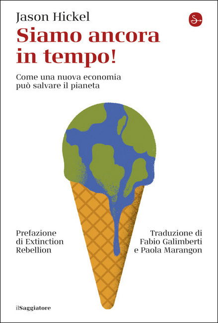 Siamo Ancora In Tempo! Come Una Nuova Economia Puo Salvare Il Pianeta - Jason Hickel - Books -  - 9788842829201 - 