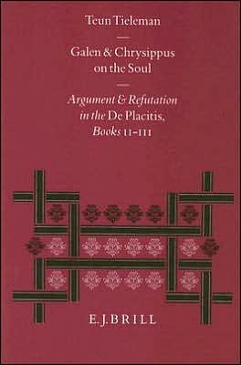 Cover for Teun Tieleman · Galen and Chrysippus on the Soul: Argument and Refutation in the De Placitis Books Ii-iii (Philosophia Antiqua) (Innbunden bok) (1996)
