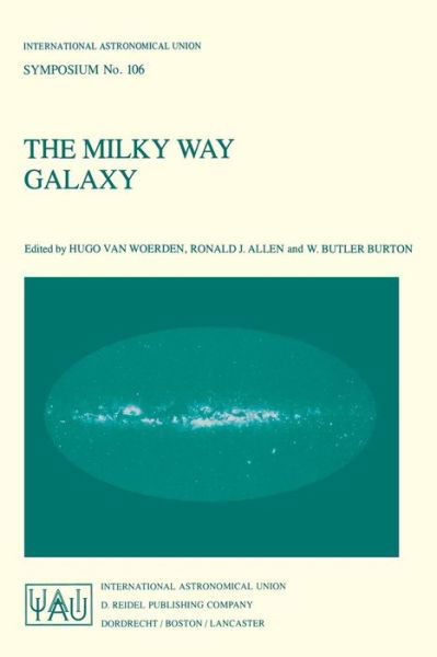 International Astronomical Union · The Milky Way Galaxy: Proceedings of the 106th Symposium of the International Astronomical Union Held in Groningen, The Netherlands 30 May - 3 June, 1983 - International Astronomical Union Symposia (Pocketbok) [Softcover reprint of the original 1st ed. 1985 edition] (1985)