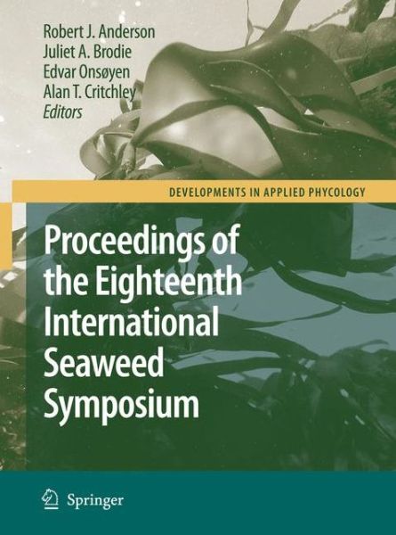 Robert J Anderson · Eighteenth International Seaweed Symposium: Proceedings of the Eighteenth International Seaweed Symposium held in Bergen, Norway, 20 - 25 June 2004 - Developments in Applied Phycology (Pocketbok) [Softcover reprint of hardcover 1st ed. 2007 edition] (2011)