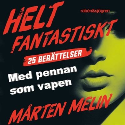 Cover for Mårten Melin · Helt fantastiskt: Med pennan som vapen : en novell ur samlingen Helt fantastiskt (Audiobook (MP3)) (2019)