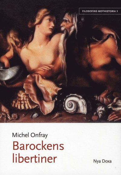 Filosofins mothistoria: Barockens libertiner - Michel Onfray - Books - Bokförlaget Nya Doxa - 9789157805201 - June 18, 2010