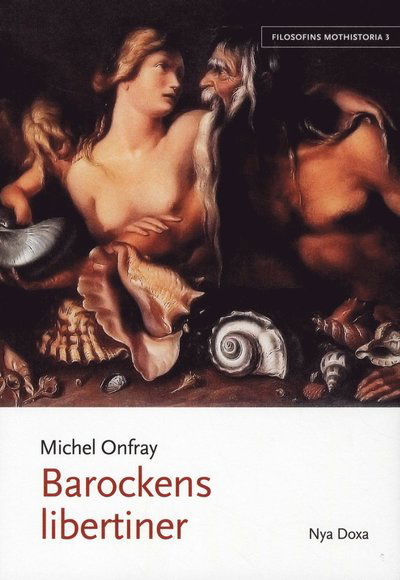 Filosofins mothistoria: Barockens libertiner - Michel Onfray - Bøger - Bokförlaget Nya Doxa - 9789157805201 - 18. juni 2010